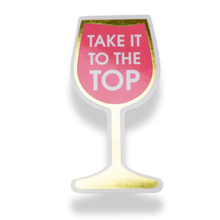 Take It To the Top - Wine Glass - Vinyl Sticker